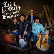 Daniel Grindstaff, Daniel Grindstaff, The Uptown Troubadours - Daniel Grindstaff & The Uptown Troubadours (2026)