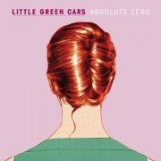 Little Green Cars - Absolute Zero (2013) [Hi-Res]