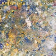 Matthew Shaw - Into The Unknown (2020) Hi Res