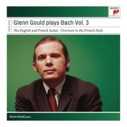 Glenn Gould - Glenn Gould Plays Bach, Vol. 3 - English and French Suites (2015)