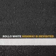 Rollo White - Highway 81 Revisited (2025)
