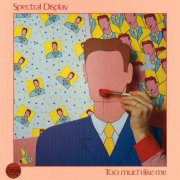 Spectral Display - Too Much Like Me (1983)