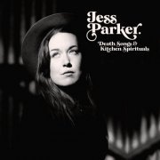 Jess Parker - Death Songs & Kitchen Spirituals (2020)