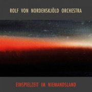 Rolf von Nordenskjöld Orchestra - Einspielzeit Im Niemandsland (Live) (2016)
