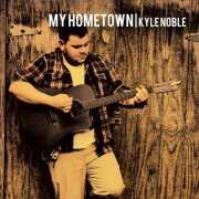 Kyle Noble - My Hometown (2019)