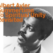 Albert Ayler - Summertime To Spiritual Unity Revisited (2023)