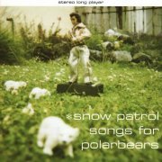 Snow Patrol - Songs For Polarbears (Special Edition) (2006)