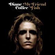 Diane Coffee - My Friend Fish (2013)