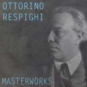 Chicago Symphony Orchestra, Philharmonia Orchestra, London Symphony Orchestra - Respighi: Masterworks (2016)