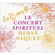Concert Spirituel Ensemble - Les 25 ans !!!: Le Concert Spirituel, Hervé Niquet (2012)