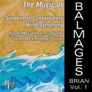 Gettysburg College Sunderman Conservatory Wind Symphony - The Music of Brian Balmages, Vol. 1 (2020)