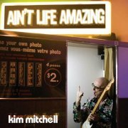 Kim Mitchell - Ain't Life Amazing (2007)