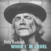 Philip Bradatsch - When I'm Cruel (2015)
