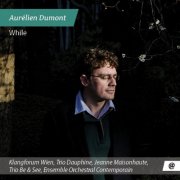 Ensemble Orchestral Contemporain, Trio Dauphine, Ensemble Klangforum Wien, Jeanne Maisonhaute, Trio Be & See - While (2015)