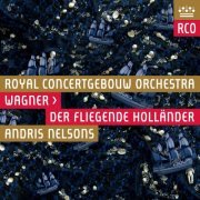 Royal Concertgebouw Orchestra & Andris Nelsons - Wagner: Der Fliegende Hollander (2014)