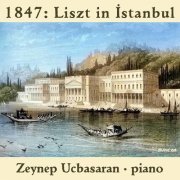 Zeynep Ucbasaran - 1847: Liszt in Istanbul (2021)