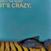Drag The River - It's Crazy. (2006)
