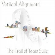 Vertical Alignment - The Trail of Tears Suite (2017)