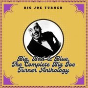 Big Joe Turner - Big, Bad & Blue, The Complete Big Joe Turner Anthology (2025)