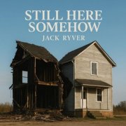 Jack Ryver - Still Here Somehow (2025)