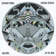 Richard Pinhas & Yoshida Tatsuya - Welcome in the Void (2014)