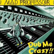 Mad Professor - Dub Me Crazy!! (1982)