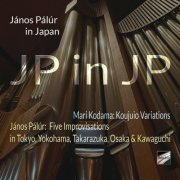 János PÁLÚR - JP in JP (Fantasia for Organ by Mari KODAMA & 5 Concert-improvisations in Japan by János PÁLÚR) (2024)