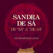 Sandra De Sá - De 'Sá' A 'De Sá' - Os Primeiros Anos (2016)
