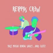 Reippas Crew - Yazz Musik Kinda Saucy... And Cute! (2022)