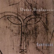 Dušan Bogdanović - Canticles (2001)