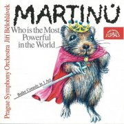 Prague Symphony Orchestra, Jiří Bělohlávek - Martinů: Who is the Most Powerful in the World? (1997)