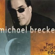 Michael Brecker - Two Blocks From The Edge (1998)