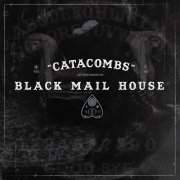 Black Mail House - Catacombs (2022)