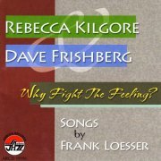 Rebecca Kilgore And Dave Frishberg - Why Fight The Feeling? (2008) FLAC