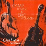 Omar Torrez & Eric McFadden - Cholula Sessions (2018)