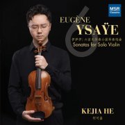 Kejia He - Eugène Ysaÿe: 6 Sonatas for Solo Violin, Op. 27 (2021)