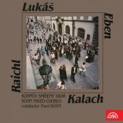 Kühn Mixed Choir, Pavel Kühn - Raichl, Lukáš, Eben, Kalach (2017)