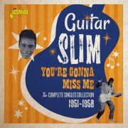 Guitar Slim - You're Gonna Miss Me: The Complete Singles Collection (1951 - 1958) (2017)