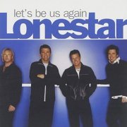 Lonestar - Let's Be Us Again (2004)