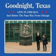 Goodnight, Texas - Live in Chicago, Just Before The Pope Was From Chicago (Live in Chicago, 2025) (2025)