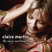 Claire Martin - He Never Mentioned Love (2007) [Hi-Res]