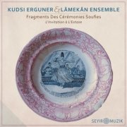 Kudsi Erguner, Tristan Driessens, Lâmekân Ensemble - Fragments des Cérémonies Soufies - L'invitation à l'Extase (2021) [Hi-Res]