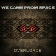 We Came From Space - Overlords (2023)