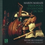 Ricercar Consort, Philippe Pierlot - Marin Marais - Trios pour le coucher du Roy (2010)