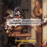 Fernando De Luca - Lully: Ouvertures - Chaumont: Pièces de Clavecin (2017)