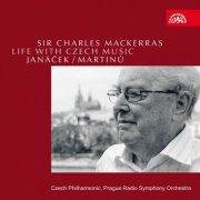 Czech Philharmonic Orchestra, Prague Philharmonic Choir, Prague Radio Symphony Orchestra, Sir Charles Mackerras - Life with Czech Music: Janacek & Martinu (2010)