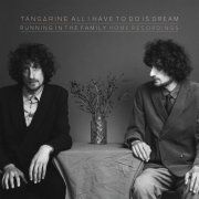 Tangarine - All I Have To Do Is Dream (Running in the Family (Home Recordings) (2023) Hi Res