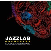 Jazzlab Orchestra - LoguslabusmUzikus (2021) [Hi-Res]