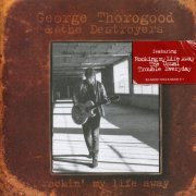 George Thorogood & The Destroyers - Rockin' My Life Away (1997)