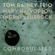 Tom Rainey Trio - Combobulated (2019) [Hi-Res]